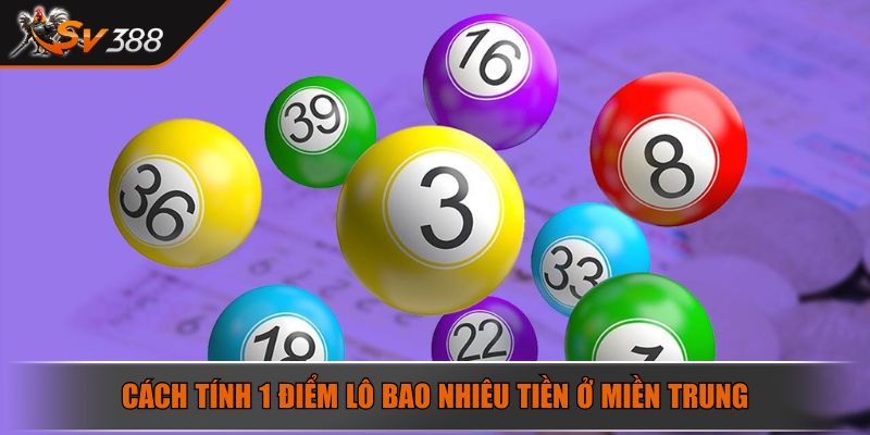 1 Điểm Lô Bao Nhiêu Tiền - Cách Để Tính Chính Xác Tại SV388 3 Cách tính 1 điểm lô bao nhiêu tiền ở miền Trung
