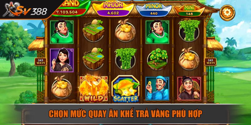 Ăn Khế Trả Vàng Trò Chơi Slot Đổi Thưởng Hot Nhất Năm 2025 4 Chọn mức quay Ăn Khế Trả Vàng phù hợp
