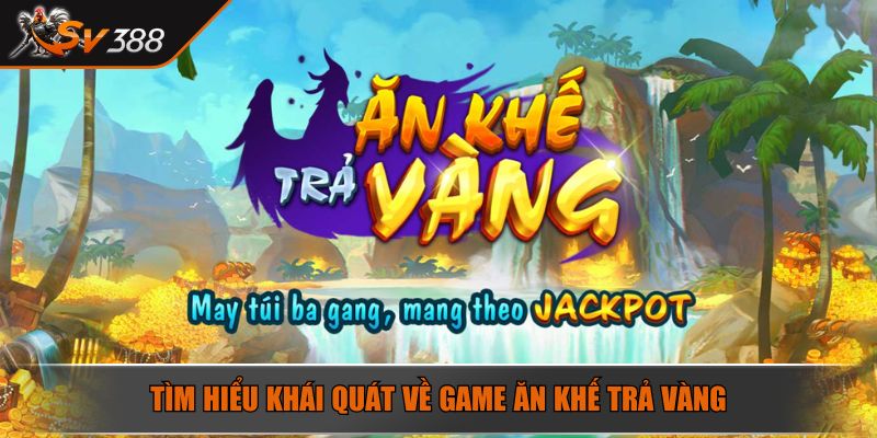 Ăn Khế Trả Vàng Trò Chơi Slot Đổi Thưởng Hot Nhất Năm 2025 2 Tìm hiểu khái quát về game Ăn Khế Trả Vàng