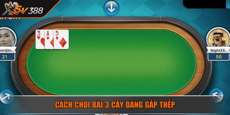 Bài 3 Cây SV388 Siêu Phẩm Game Đẳng Cấp Nhất Năm 2025 4 Cách chơi bài 3 cây dạng gấp thếp