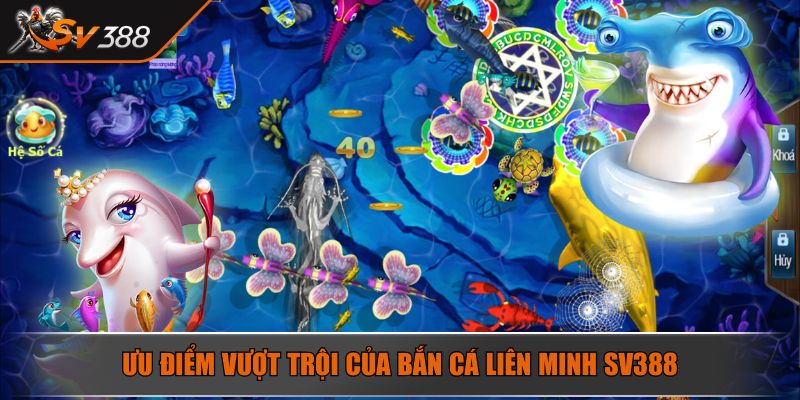 Bắn Cá Liên Minh Chinh Phục Đại Dương Rinh Thưởng Khủng 3 Ưu điểm vượt trội của bắn cá liên minh SV388