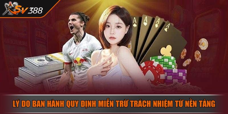 Miễn Trừ Trách Nhiệm SV388 – Nội Dung Mới Nhất Cần Nắm 2025 2 Lý do ban hành quy định miễn trừ trách nhiệm từ nền tảng