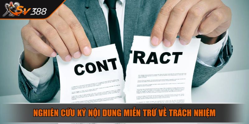 Miễn Trừ Trách Nhiệm SV388 – Nội Dung Mới Nhất Cần Nắm 2025 4 Nghiên cứu kỹ nội dung miễn trừ về trách nhiệm