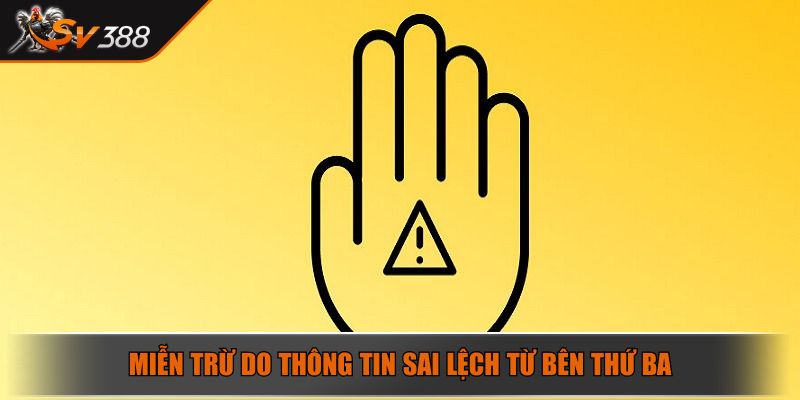 Miễn Trừ Trách Nhiệm SV388 – Nội Dung Mới Nhất Cần Nắm 2025 3 Miễn trừ do thông tin sai lệch từ bên thứ ba