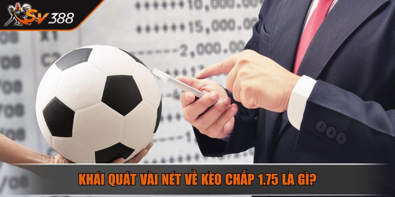 Kèo Chấp 1.75 Là Gì? Cách Thức Để Soi Kèo Chấp 1.75 Hiệu Quả 2 Khái quát vài nét về kèo chấp 1.75 là gì?