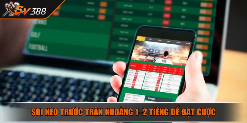 Kèo Chấp 1.75 Là Gì? Cách Thức Để Soi Kèo Chấp 1.75 Hiệu Quả 4 Soi kèo trước trận khoảng 1–2 tiếng để đặt cược