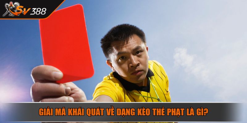Kèo Thẻ Phạt Là Gì? Bật Mí Cách Chơi Chuẩn Xác Và Hiệu Quả 2 Giải mã khái quát về dạng kèo thẻ phạt là gì?