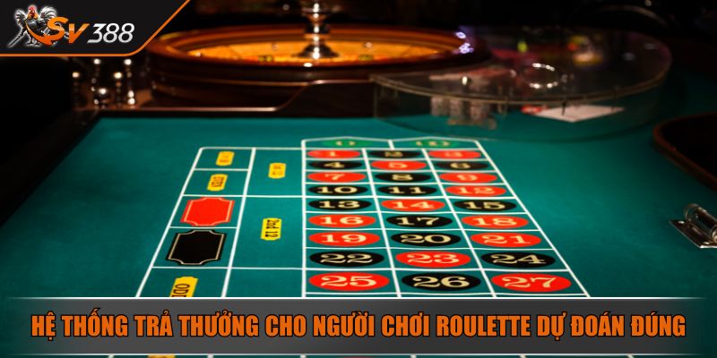 Roulette SV388 – Game Cò Quay Trên Bàn Cược Đầy Hấp Dẫn 4 Hệ thống trả thưởng cho người chơi Roulette dự đoán đúng