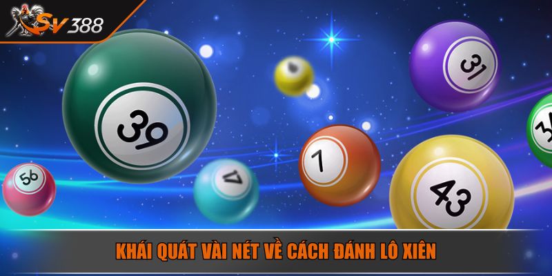 Xiên 4 Ăn Bao Nhiêu Và Những Điều Người Chơi Cần Lưu Ý 2 Khái quát vài nét về cách đánh lô xiên