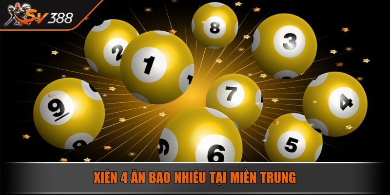 Xiên 4 Ăn Bao Nhiêu Và Những Điều Người Chơi Cần Lưu Ý 3 Xiên 4 ăn bao nhiêu tại miền Trung